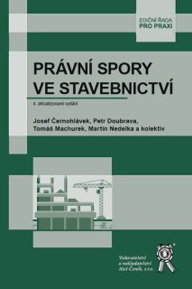 Právní spory ve stavebnictví 4. aktualizované vydání