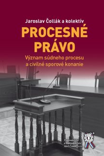 Procesné právo. Význam súdneho procesu a civilné sporové konanie