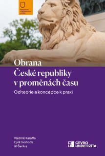 Obrana České republiky v proměnách času. Od teorie a koncepce k praxi